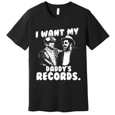 I Want My Daddy Records Premium T-Shirt