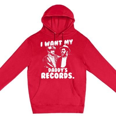 I Want My Daddy Records Premium Pullover Hoodie