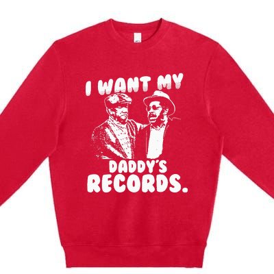 I Want My Daddy Records Premium Crewneck Sweatshirt