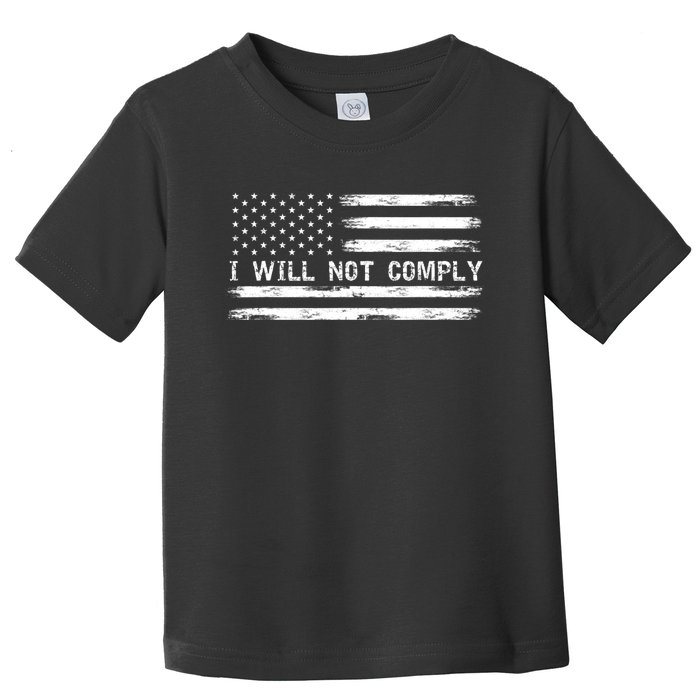 I Will Not Comply Funny Gift Toddler T-Shirt