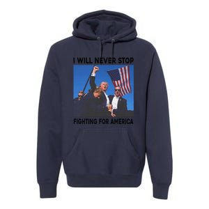 I Will Never Stop Fighting For America Premium Hoodie