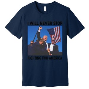 I Will Never Stop Fighting For America Premium T-Shirt