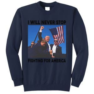 I Will Never Stop Fighting For America Tall Sweatshirt