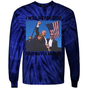 I Will Never Stop Fighting For America Tie-Dye Long Sleeve Shirt