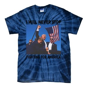 I Will Never Stop Fighting For America Tie-Dye T-Shirt