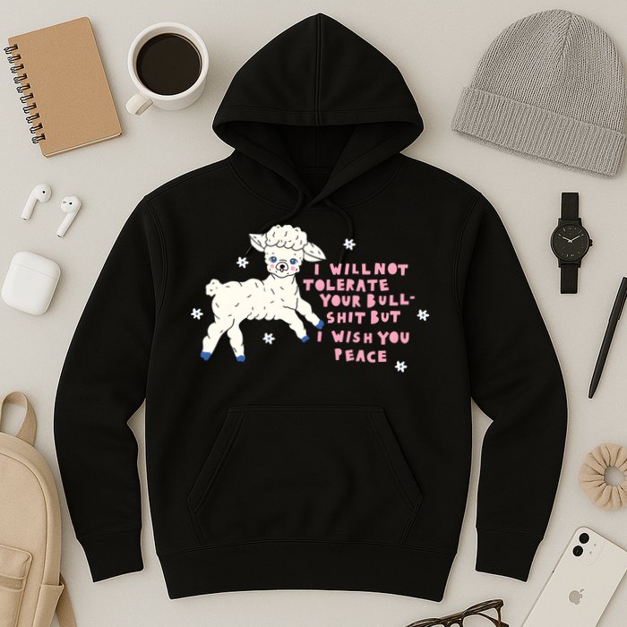 I Will Not Tolerate Your Bull Shit But I Wish You Peace Hoodie
