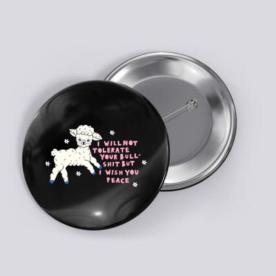 I Will Not Tolerate Your Bull Shit But I Wish You Peace Button