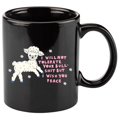 I Will Not Tolerate Your Bull Shit But I Wish You Peace 11oz C Handle Ceramic Mug
