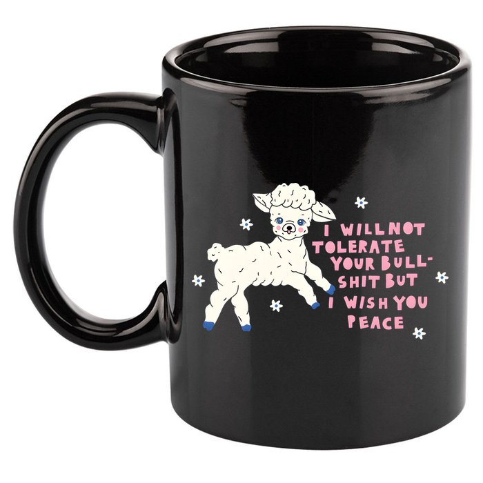 I Will Not Tolerate Your Bull Shit But I Wish You Peace 11oz C Handle Ceramic Mug