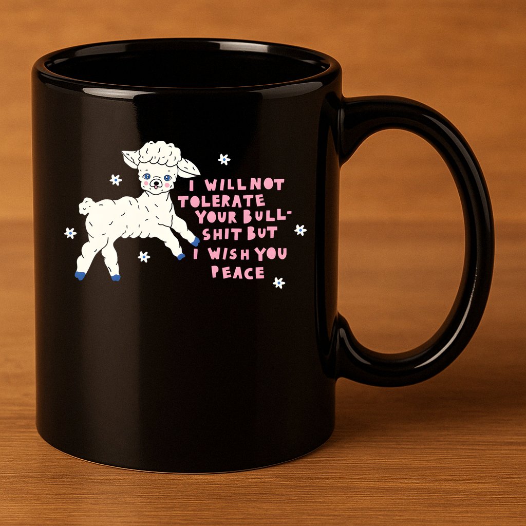 I Will Not Tolerate Your Bull Shit But I Wish You Peace 11oz C Handle Ceramic Mug
