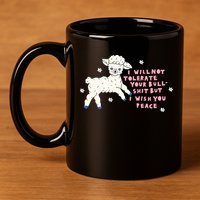 I Will Not Tolerate Your Bull Shit But I Wish You Peace 11oz C Handle Ceramic Mug