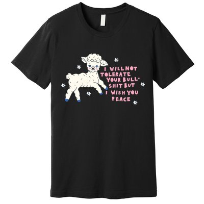 I Will Not Tolerate Your Bull Shit But I Wish You Peace Premium T-Shirt