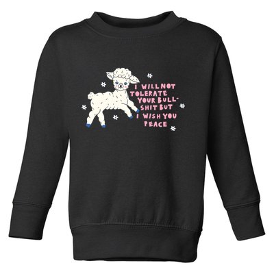 I Will Not Tolerate Your Bull Shit But I Wish You Peace Toddler Sweatshirt