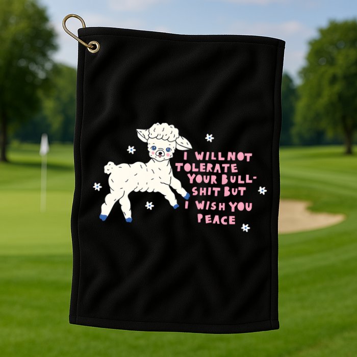 I Will Not Tolerate Your Bull Shit But I Wish You Peace Golf Towel