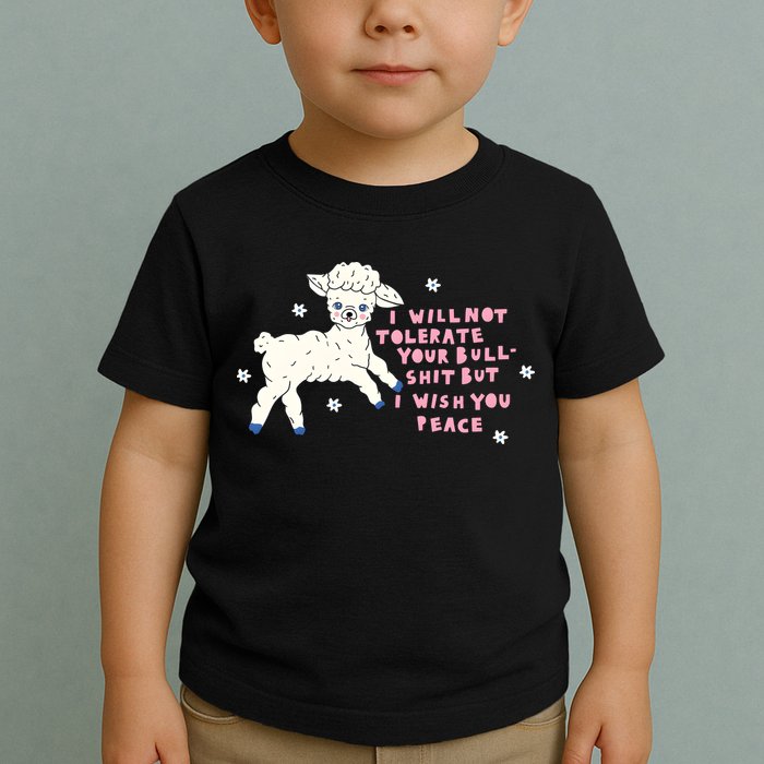 I Will Not Tolerate Your Bull Shit But I Wish You Peace Toddler T-Shirt