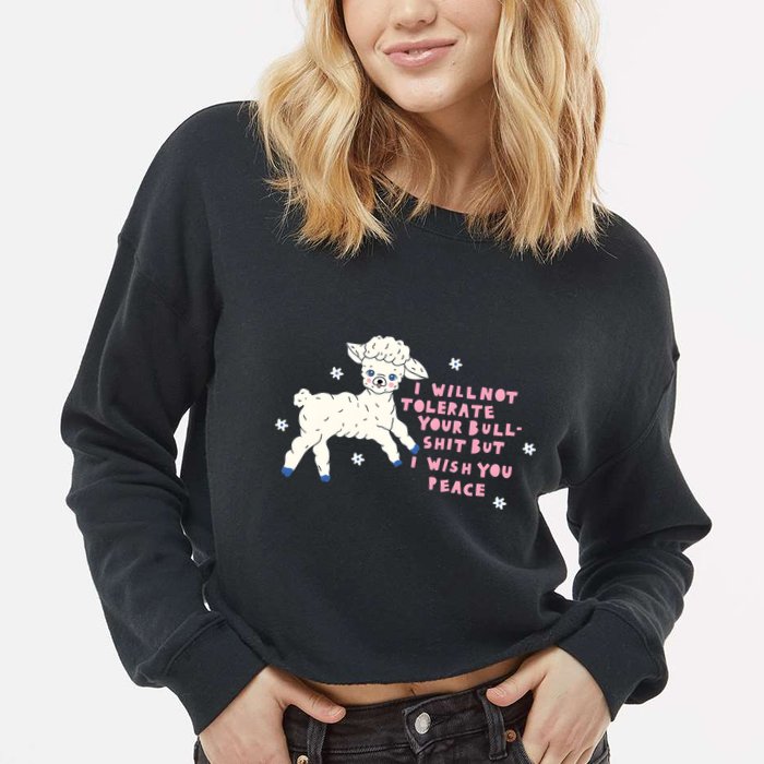 I Will Not Tolerate Your Bull Shit But I Wish You Peace Cropped Pullover Crew