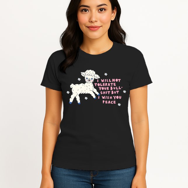 I Will Not Tolerate Your Bull Shit But I Wish You Peace Womens T-Shirt
