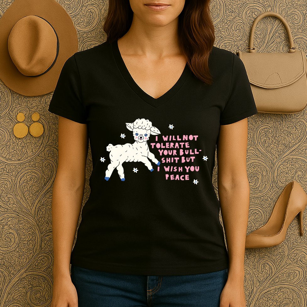 I Will Not Tolerate Your Bull Shit But I Wish You Peace Women's V-Neck T-Shirt