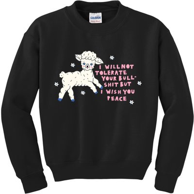 I Will Not Tolerate Your Bull Shit But I Wish You Peace Kids Sweatshirt