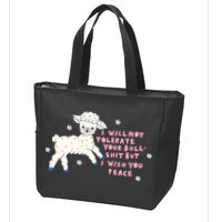 I Will Not Tolerate Your Bull Shit But I Wish You Peace Zip Tote Bag