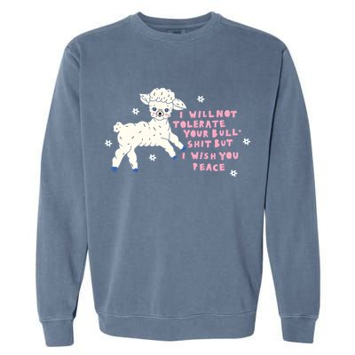 I Will Not Tolerate Your Bull Shit But I Wish You Peace Garment-Dyed Sweatshirt