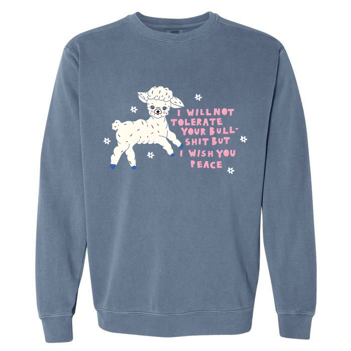 I Will Not Tolerate Your Bull Shit But I Wish You Peace Garment-Dyed Sweatshirt
