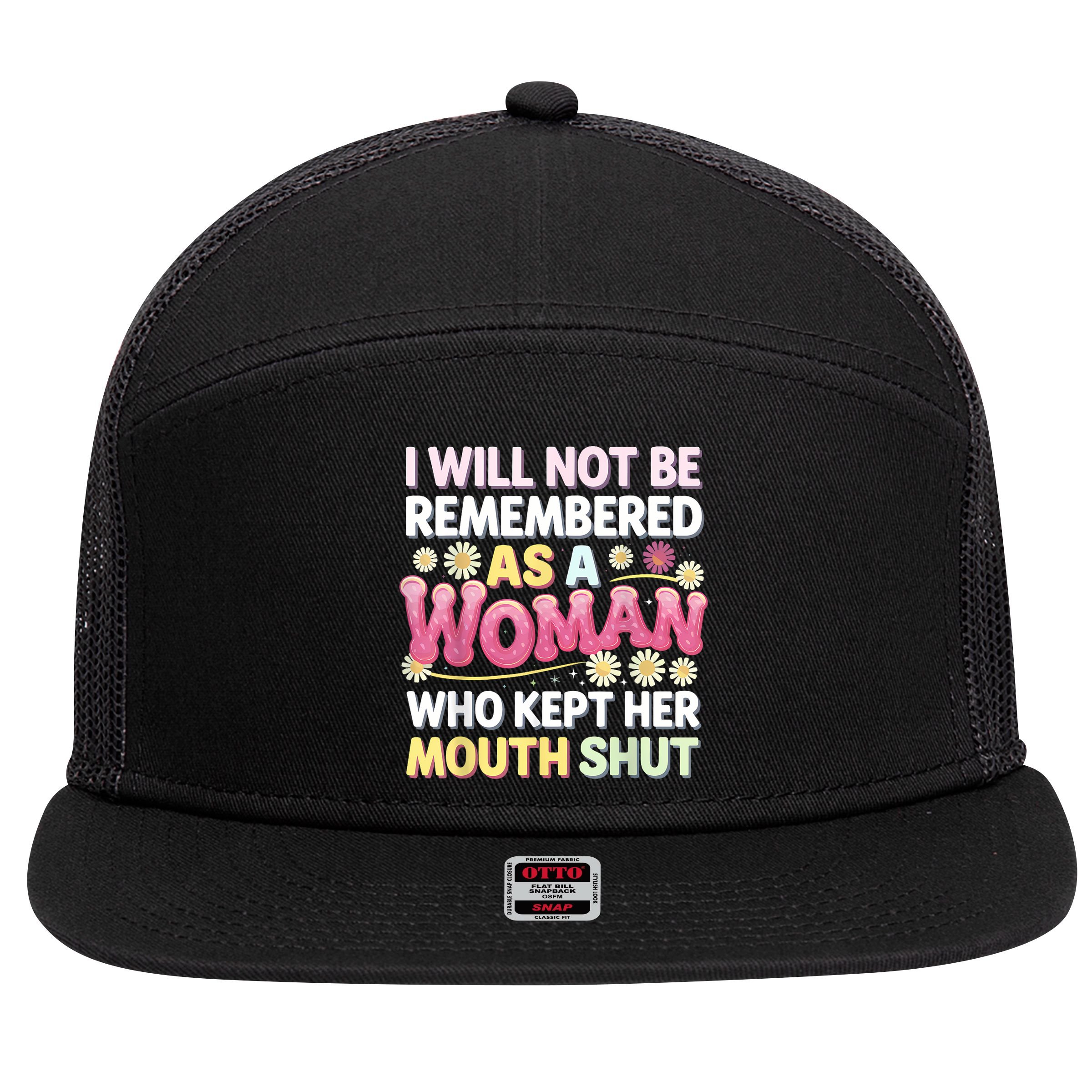 I Will Not Be Remembered As A Woman Who Kept Her Mouth Shut 7 Panel Mesh Trucker Snapback Hat