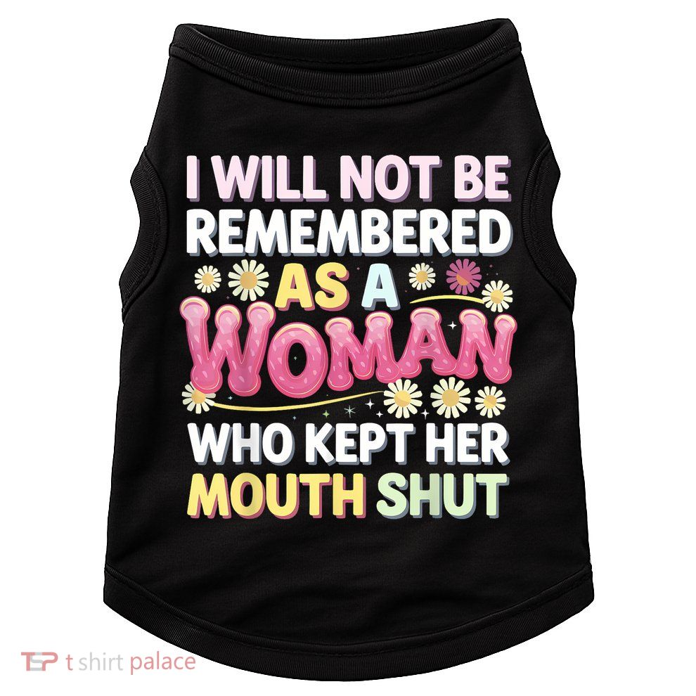 I Will Not Be Remembered As A Woman Who Kept Her Mouth Shut Doggie Tank