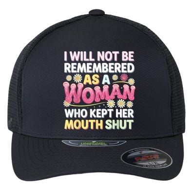 I Will Not Be Remembered As A Woman Who Kept Her Mouth Shut Flexfit Unipanel Trucker Cap