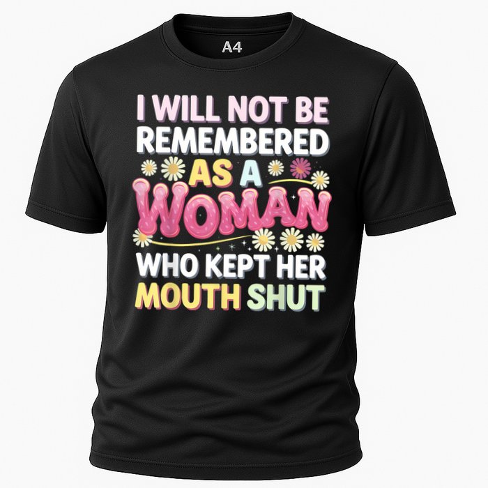 I Will Not Be Remembered As A Woman Who Kept Her Mouth Shut Cooling Performance Crew T-Shirt