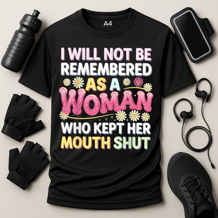 I Will Not Be Remembered As A Woman Who Kept Her Mouth Shut Cooling Performance Crew T-Shirt
