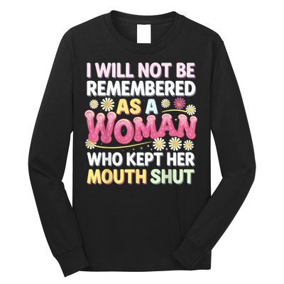 I Will Not Be Remembered As A Woman Who Kept Her Mouth Shut Long Sleeve Shirt