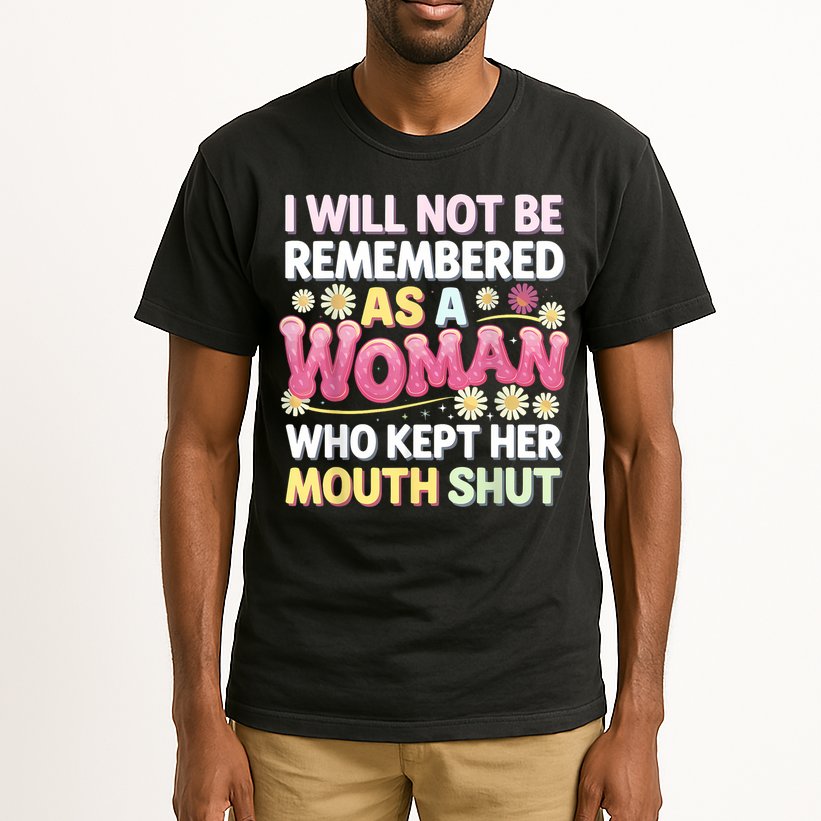 I Will Not Be Remembered As A Woman Who Kept Her Mouth Shut Tall T-Shirt