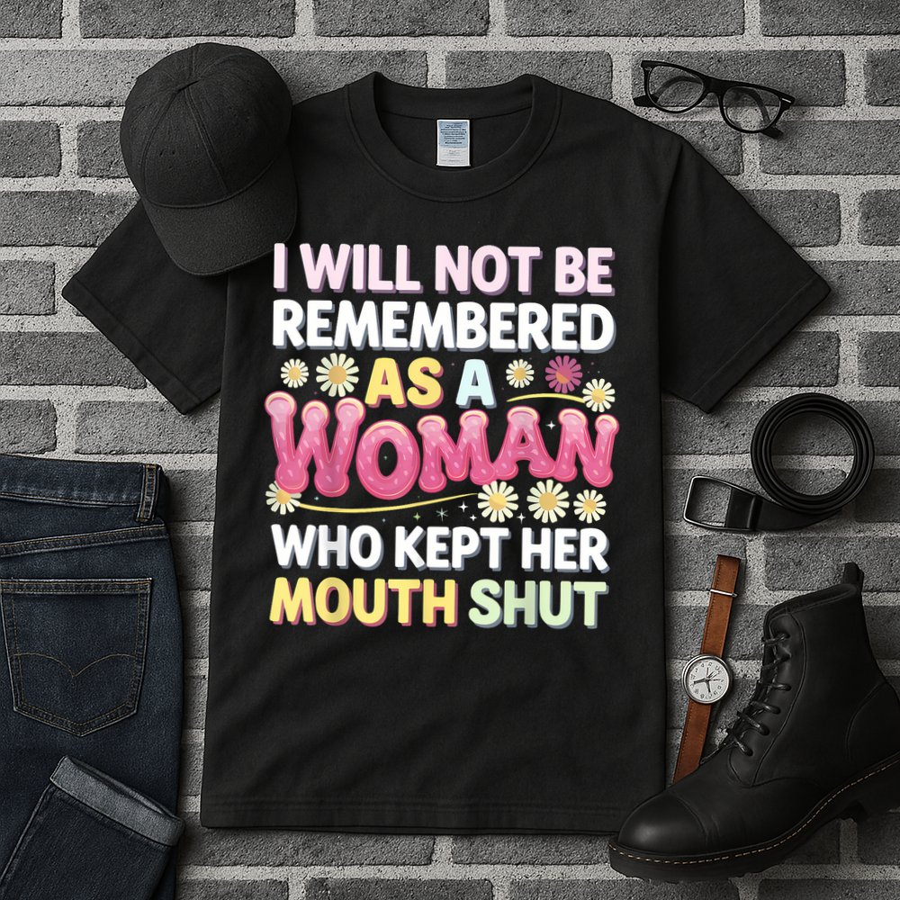 I Will Not Be Remembered As A Woman Who Kept Her Mouth Shut Tall T-Shirt
