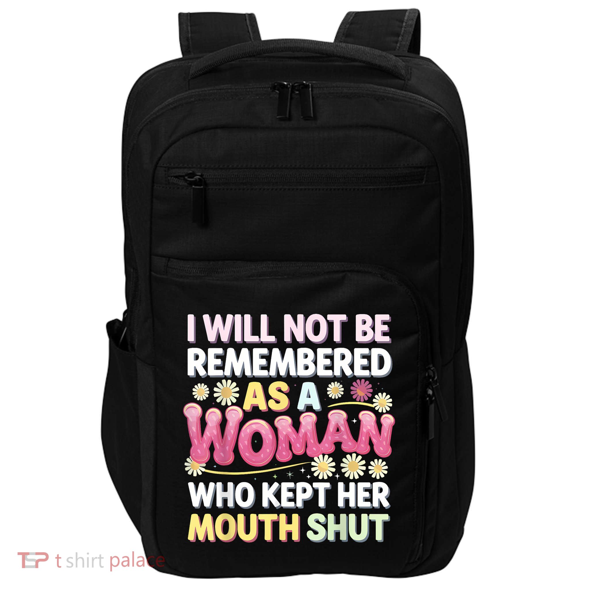 I Will Not Be Remembered As A Woman Who Kept Her Mouth Shut Impact Tech Backpack