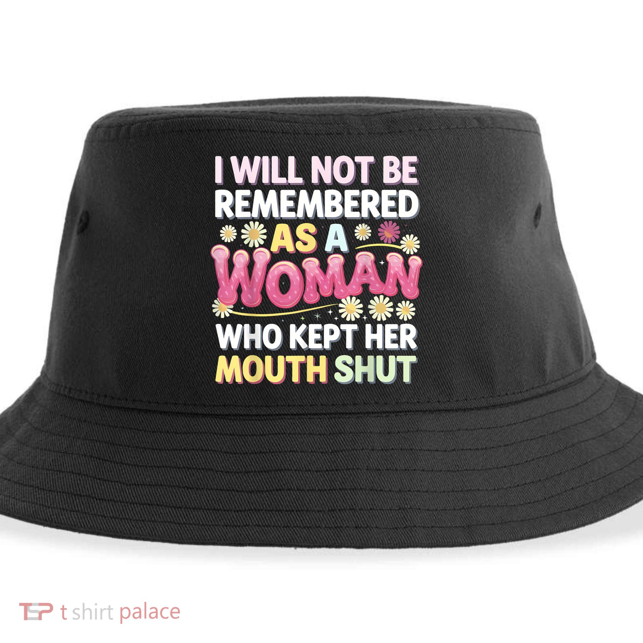 I Will Not Be Remembered As A Woman Who Kept Her Mouth Shut Sustainable Bucket Hat