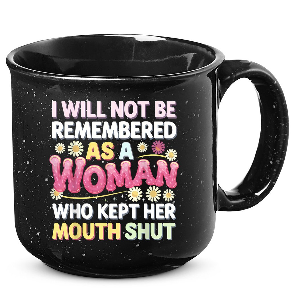 I Will Not Be Remembered As A Woman Who Kept Her Mouth Shut 15oz Campfire Ceramic Mug