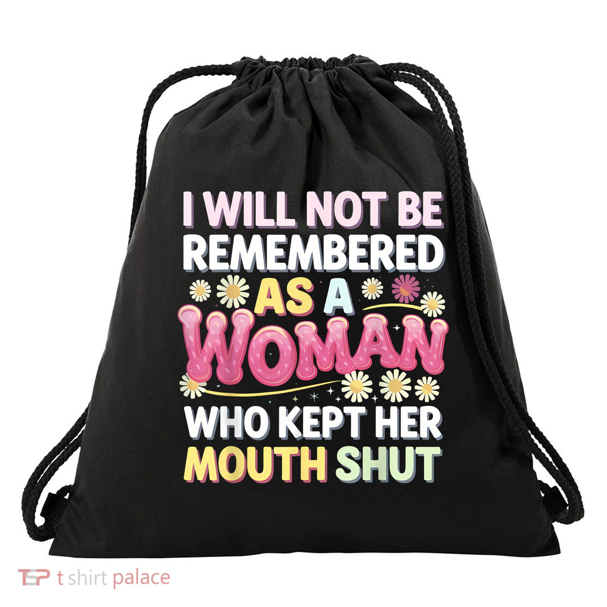 I Will Not Be Remembered As A Woman Who Kept Her Mouth Shut Drawstring Bag