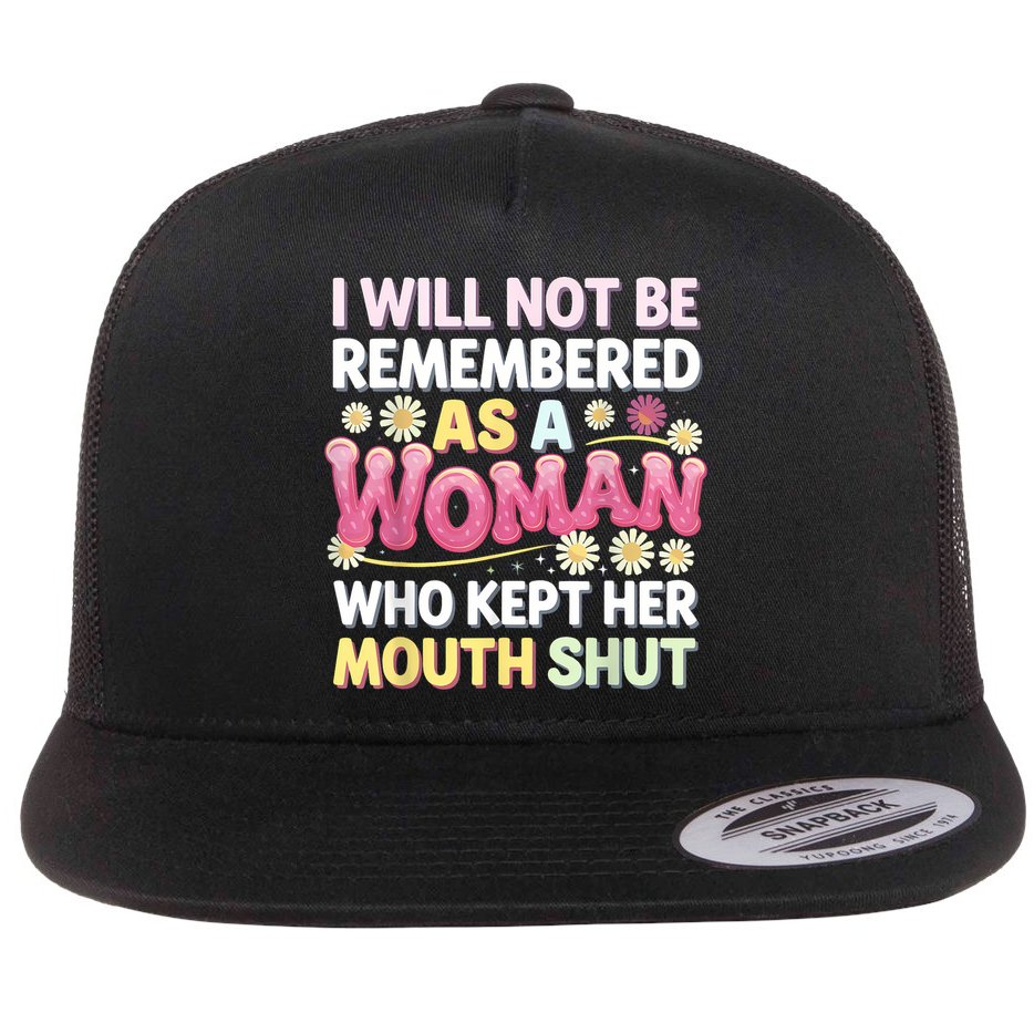 I Will Not Be Remembered As A Woman Who Kept Her Mouth Shut Flat Bill Trucker Hat
