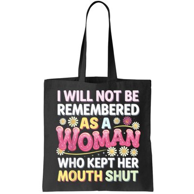 I Will Not Be Remembered As A Woman Who Kept Her Mouth Shut Bag