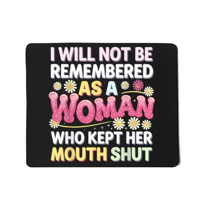 I Will Not Be Remembered As A Woman Who Kept Her Mouth Shut Mousepad