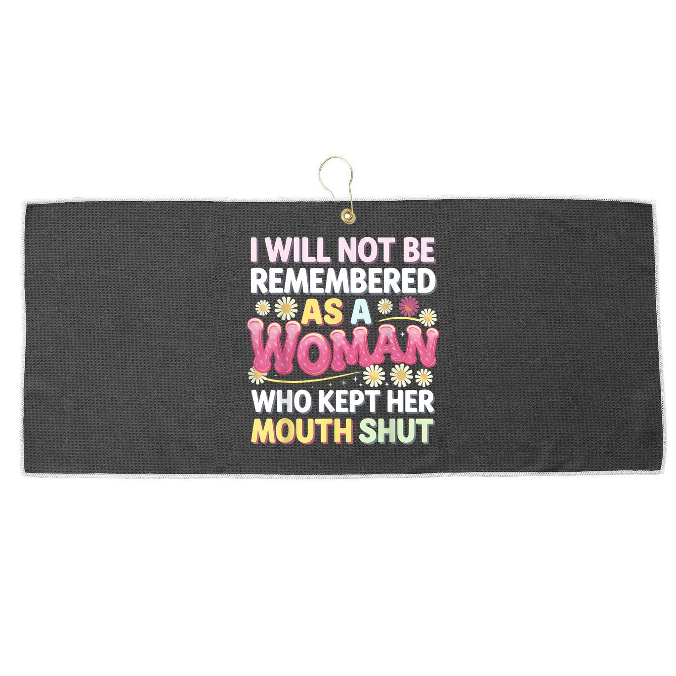 I Will Not Be Remembered As A Woman Who Kept Her Mouth Shut Large Microfiber Waffle Golf Towel