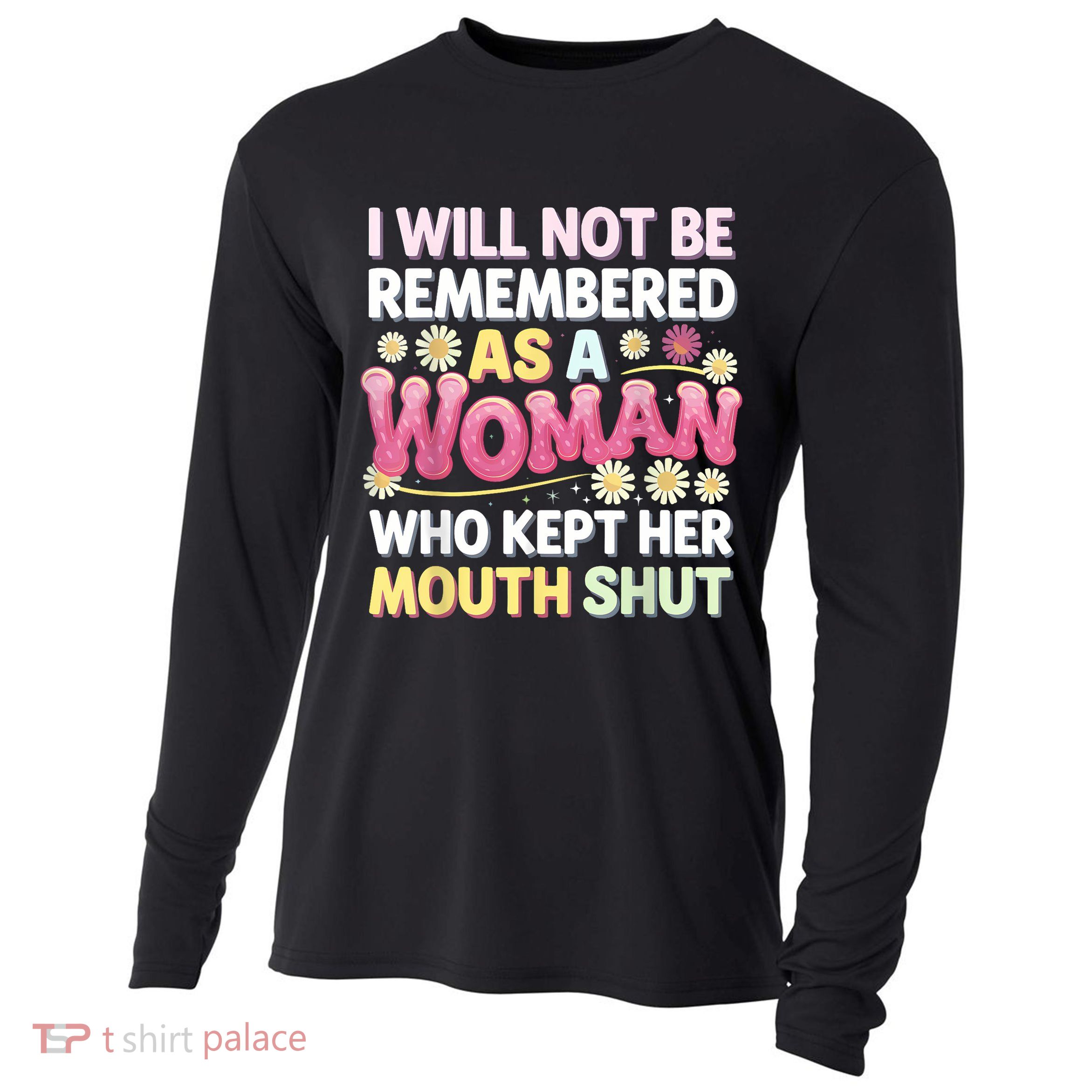 I Will Not Be Remembered As A Woman Who Kept Her Mouth Shut Cooling Performance Long Sleeve Crew