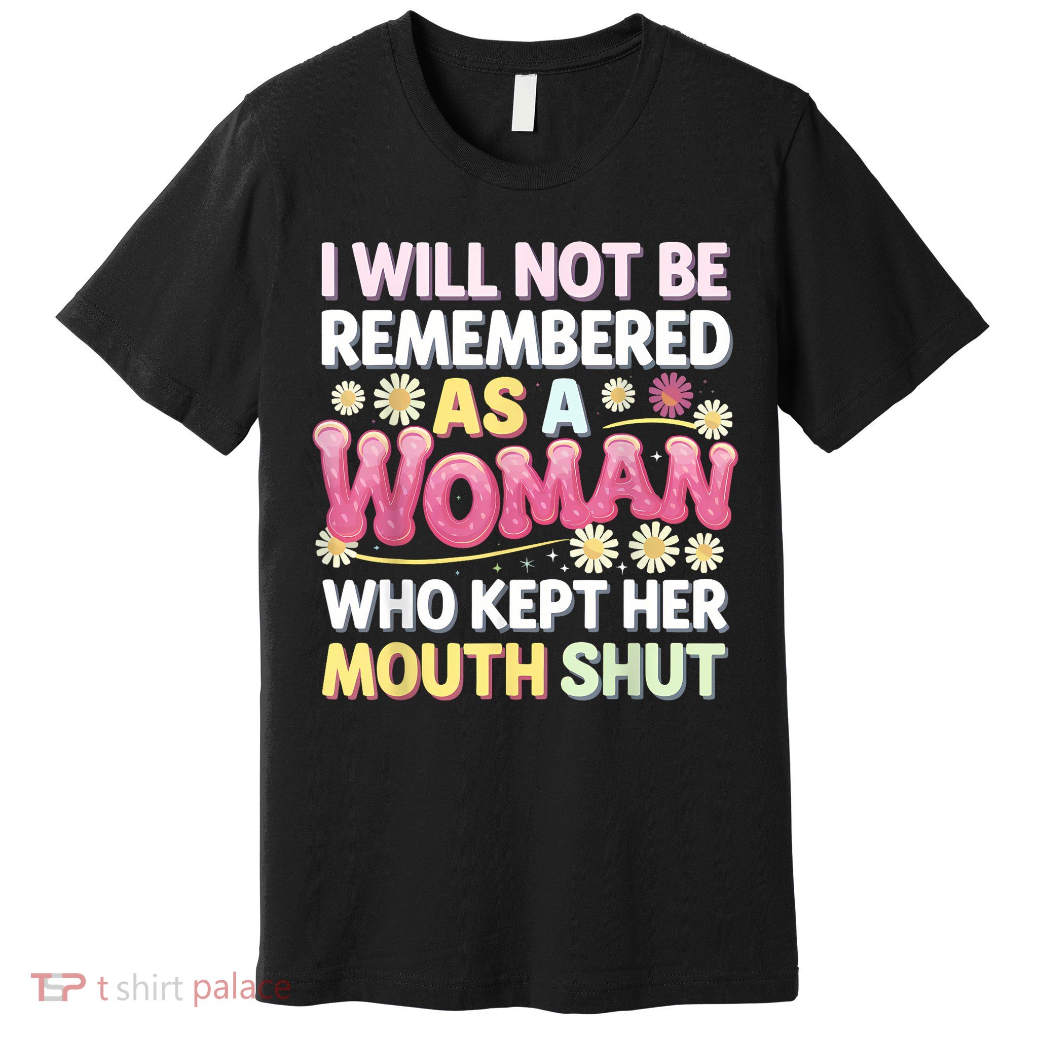 I Will Not Be Remembered As A Woman Who Kept Her Mouth Shut Premium T-Shirt