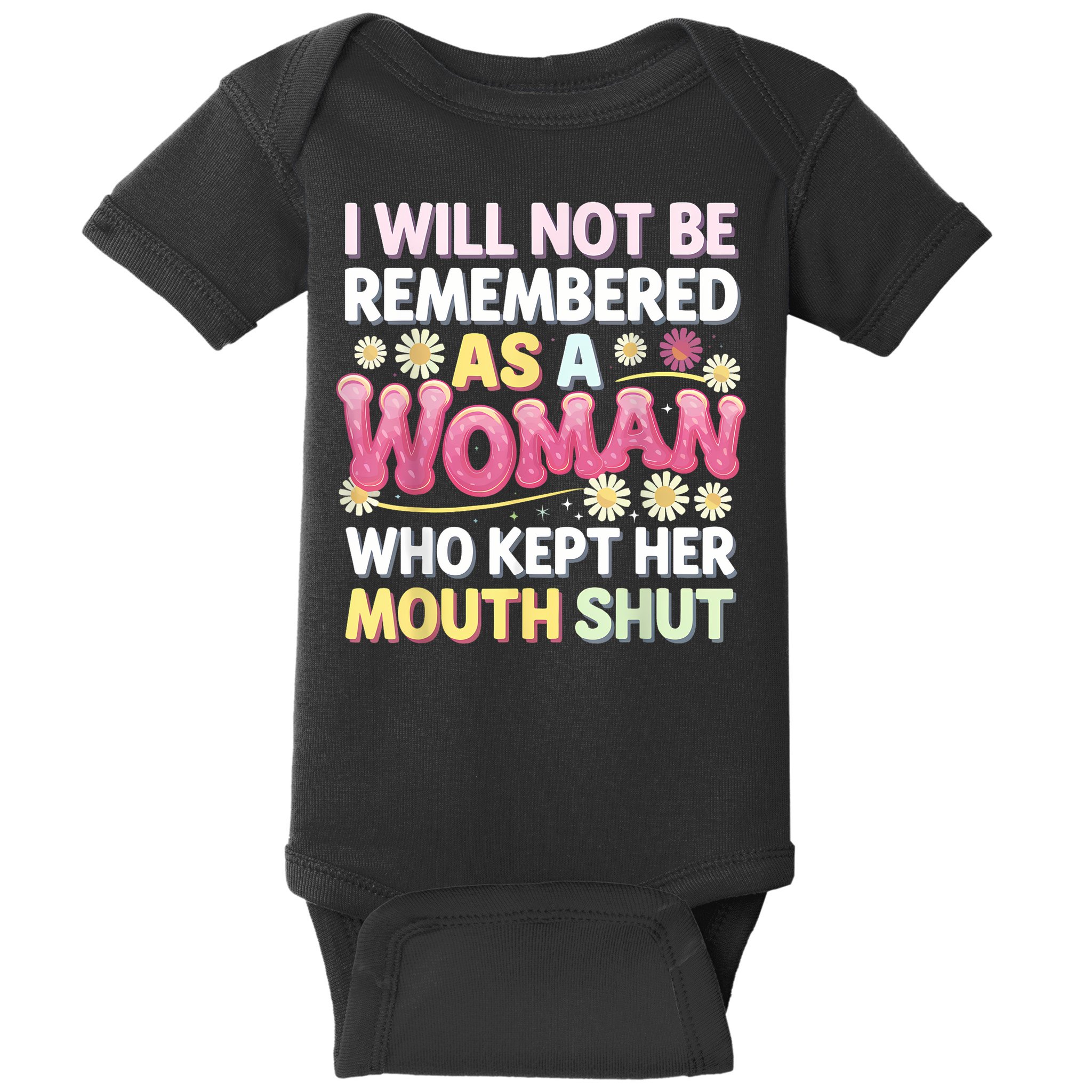 I Will Not Be Remembered As A Woman Who Kept Her Mouth Shut Baby Bodysuit