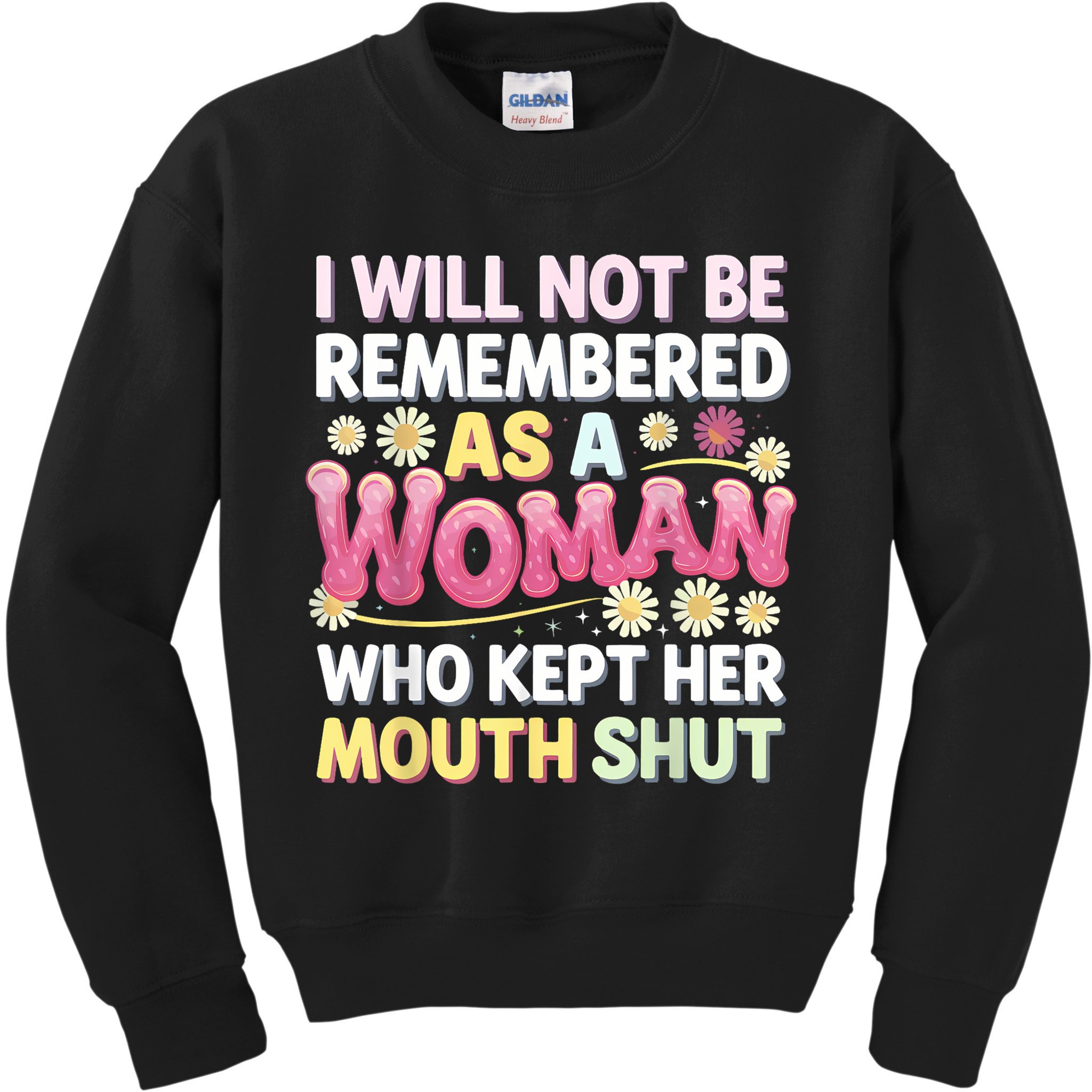 I Will Not Be Remembered As A Woman Who Kept Her Mouth Shut Kids Sweatshirt