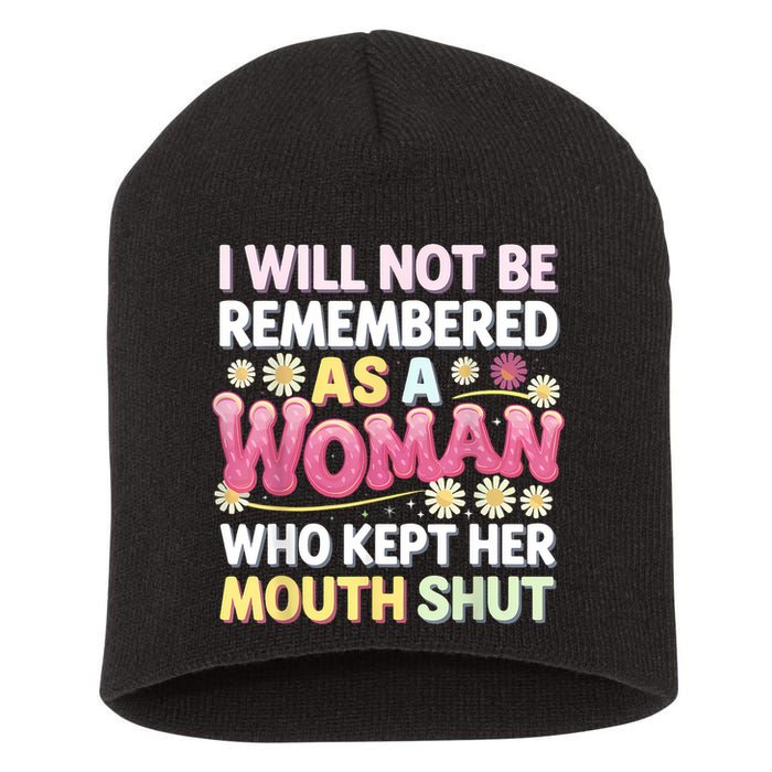 I Will Not Be Remembered As A Woman Who Kept Her Mouth Shut Short Acrylic Beanie