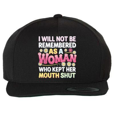I Will Not Be Remembered As A Woman Who Kept Her Mouth Shut Wool Snapback Cap