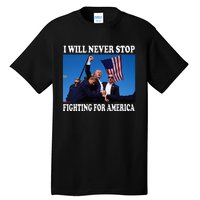 I Will Never Stop Fighting For America Tall T-Shirt