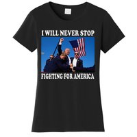 I Will Never Stop Fighting For America Women's T-Shirt